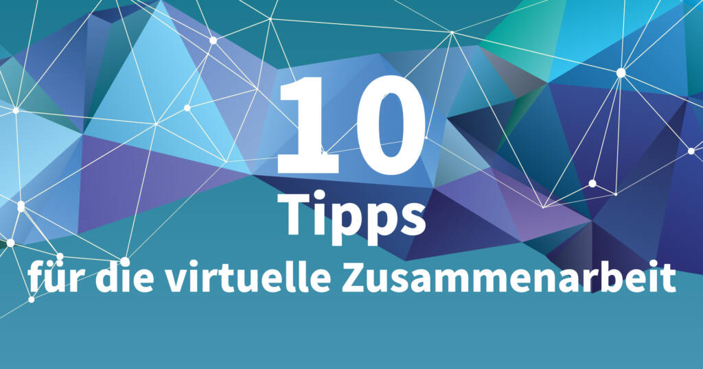 10 Tipps für die virtuelle Zusammenarbeit