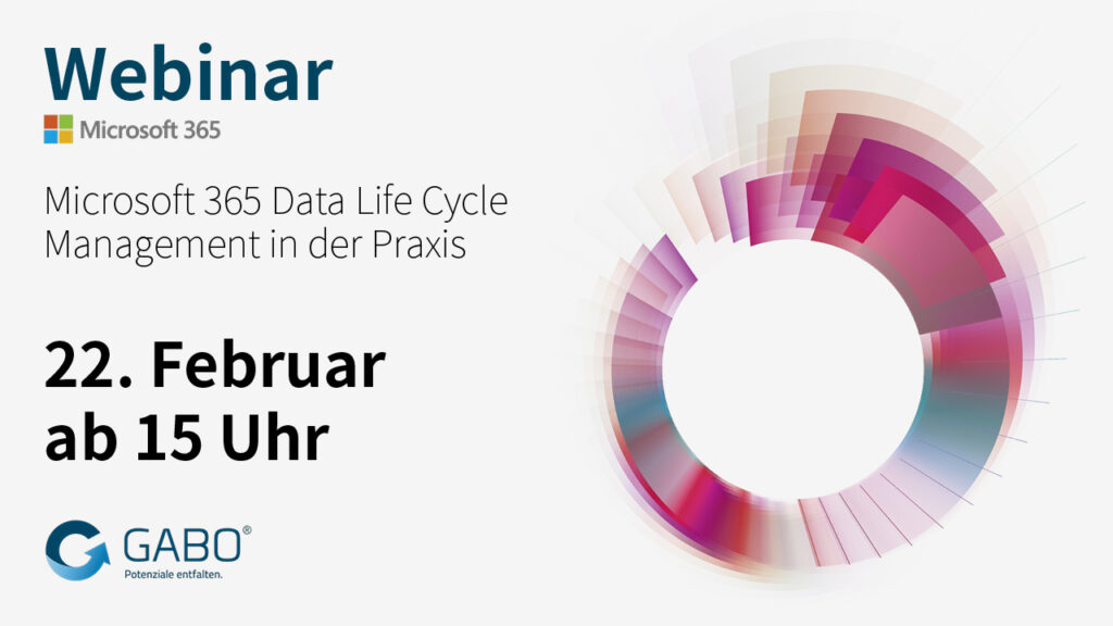 Werbebild für ein Microsoft 365-Webinar mit dem Titel "Data Life Cycle Management in der Praxis", das am 22. Februar um 15 Uhr stattfindet, mit einer bunten Kreisgrafik, dem GABO-Logo und Einblicken in Business Intelligence.