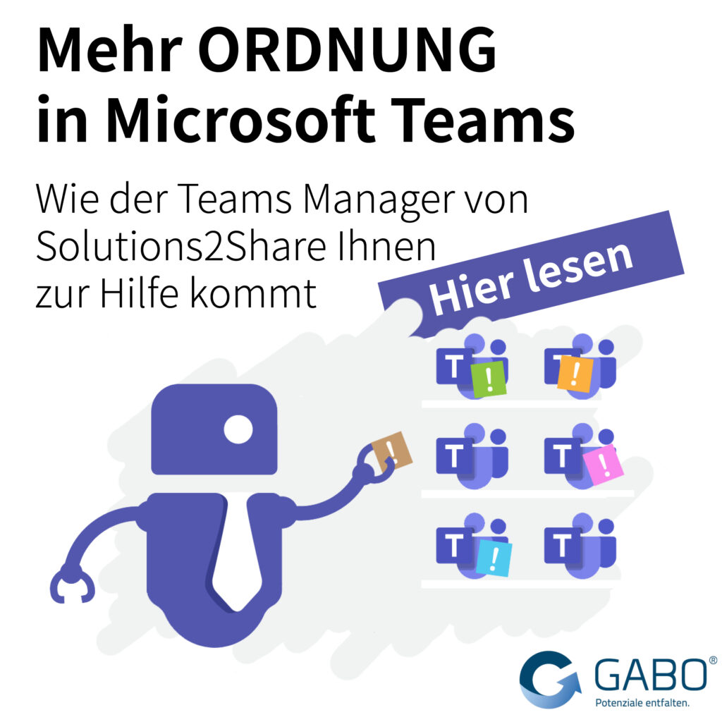 Ein Roboter mit Krawatte gestikuliert in Richtung organisierter Gruppen von Microsoft Teams-Symbolen. Der Text lautet "Mehr ORDNUNG in Microsoft Teams - Wie der Teams Manager von Solutions2Share und Business Intelligence Ihnen zur Hilfe kommt - Hier lesen." GABO-Logo am unteren Rand.