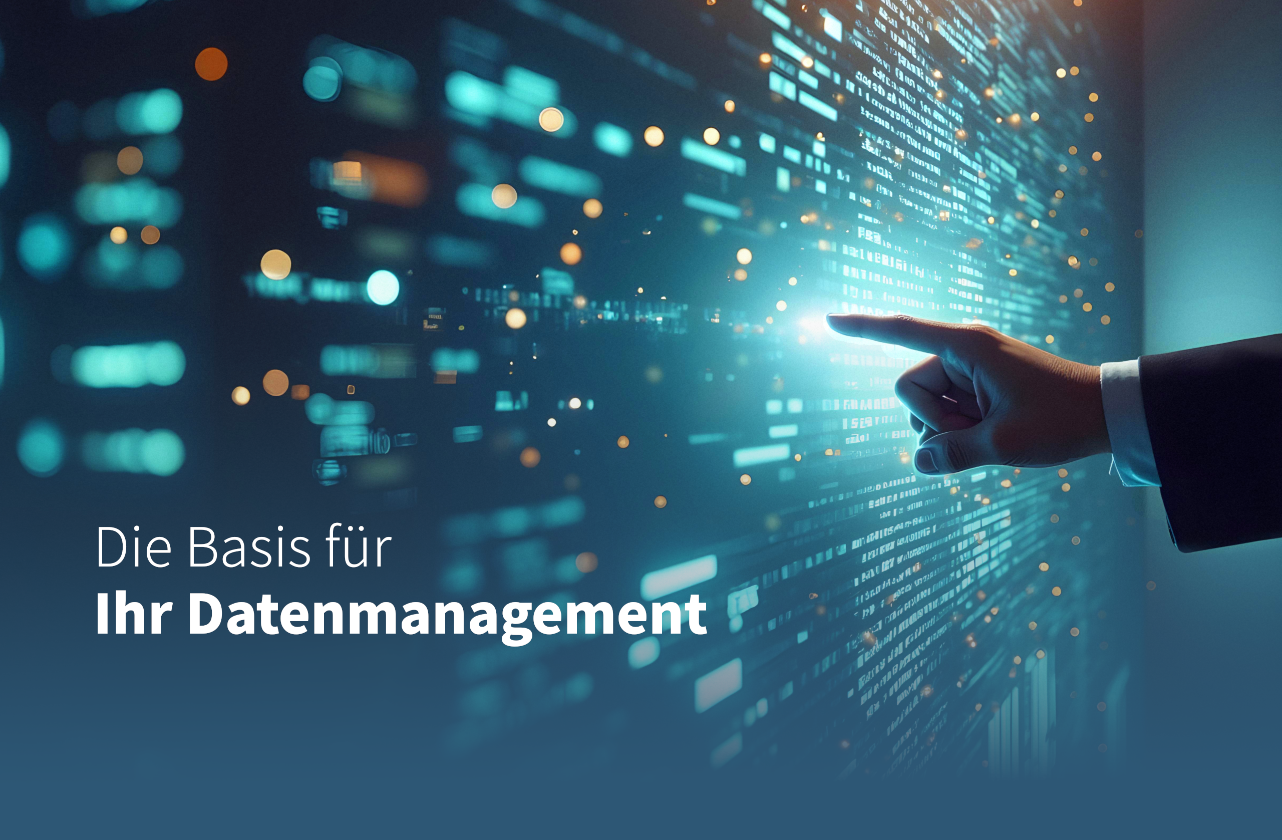 Eine Hand zeigt auf leuchtende digitale Daten auf einem Bildschirm und symbolisiert damit das Datenmanagement. Der Text auf Deutsch lautet: „Die Basis für Ihr Datenmanagement“, was so viel bedeutet wie „Die Grundlage für Ihr Datenmanagement“.